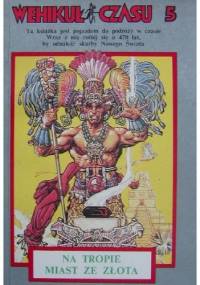 Wehikuł Czasu 5. Na tropie miast ze złota - Richard Glatzer