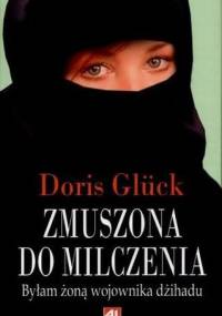 Zmuszona do milczenia: byłam żoną wojownika dżihadu - Doris Glück