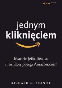 Jednym kliknięciem. Historia Jeffa Bezosa i rosnącej potęgi Amazon.com - Richard L. Brandt