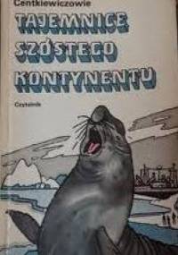 Tajemnice szóstego kontynentu - Czesław Centkiewicz, Alina Centkiewicz