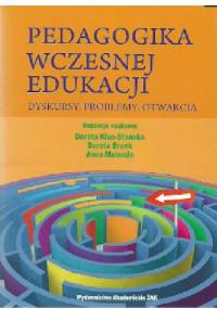 Pedagogika wczesnej edukacji. Dyskursy, problemy, otwarcia