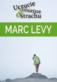 Uczucie silniejsze od strachu - Marc Levy