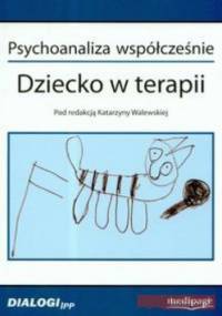Psychoanaliza współcześnie. Dziecko w terapii - Katarzyna Walewska