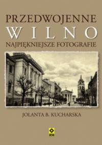 Przedwojenne Wilno - Jolanta B. Kucharska