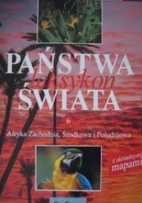 Państwa świata. Leksykon. T. 6, Afryka Zachodnia, Środkowa i Południowa - praca zbiorowa