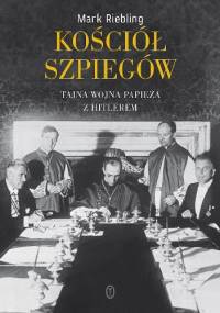 Kościół szpiegów. Tajna wojna papieża z Hitlerem - Mark Riebling