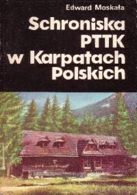 Schroniska PTTK w Karpatach Polskich - Edward Moskała