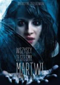 Wszyscy jesteśmy martwi - Katarzyna Grzędowska