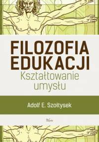 Filozofia edukacji - Adolf E. Szołtysek