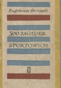500 zagadek sportowych - Eugeniusz Skrzypek