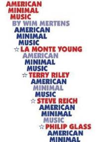 American minimal music : La Monte Young, Terry Riley, Steve Reich, Philip Glass. - Wim Mertens