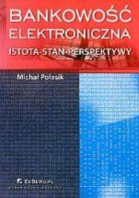 Bankowość elektroniczna. Istota - stan - perspektywy - Michał Polasik