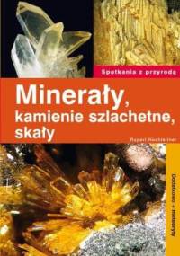 Minerały, kamienie szlachetne, skały. Dodatkowo meteoryty - Rupert Hochleitner