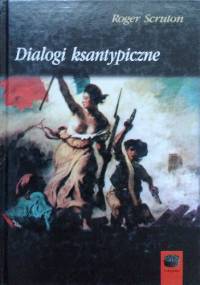 Dialogi ksantypiczne - Roger Scruton