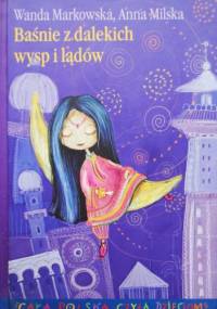 Baśnie z dalekich wysp i lądów - Wanda Markowska, Anna Milska