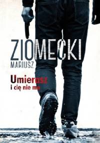 Umierasz i cię nie ma - Mariusz Ziomecki