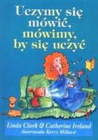 Uczymy się mówić, mówimy, by się uczyć - Linda Clark, Catherine Ireland