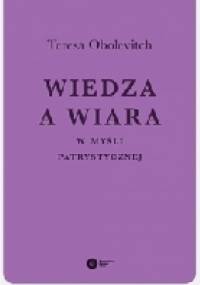 Wiedza a wiara w myśli patrystycznej - Teresa Obolevitch