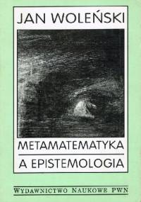 Metamatematyka a epistemologia - Jan Woleński