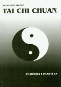 Tai Chi Chuan. Filozofia i praktyka - Krzysztof Maćko