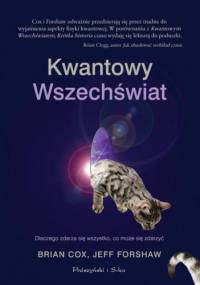 Kwantowy Wszechświat. Dlaczego zdarza się wszystko, co może się zdarzyć - Brian Cox, Jeff Forshaw
