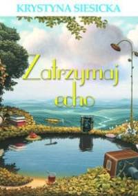 Zatrzymaj echo - Krystyna Siesicka