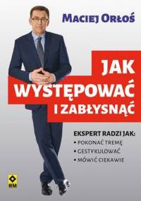 Jak występować i zabłysnąć - Maciej Orłoś
