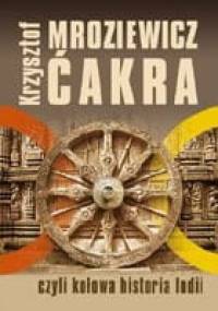 Ćakra czyli Kołowa historia Indii - Krzysztof Mroziewicz