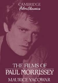The Films Of Paul Morrissey - Maurice Yacowar