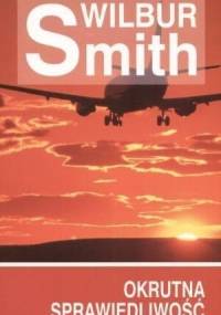 Okrutna sprawiedliwość - Wilbur Smith