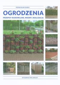 Ogrodzenia. Przepisy budowlane, wzory, realizacja - Przemysław Ziarko