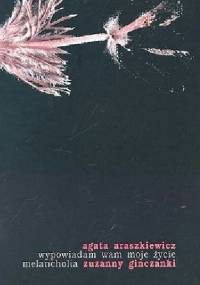 Wypowiadam wam moje życie. Melancholia Zuzanny Ginczanki - Agata Araszkiewicz