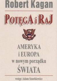 Potęga i Raj. Ameryka i Europa w nowym porządku świata - Robert Kagan
