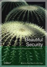 Beautiful Security. Leading Security Experts Explain How They Think - Andy Oram, John Viega