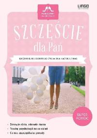 Szczęście dla Pań. Krótki kurs dobrego życia dla każdej z nas - Halina Pilonis
