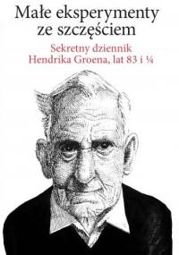 Małe eksperymenty ze szczęściem - Hendrik Groen