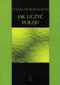 Jak uczyć poezji - Stanisław Bortnowski