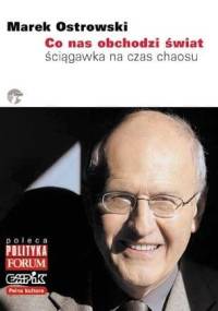 Co nas obchodzi świat. Ściągawka na czas chaosu - Marek Ostrowski