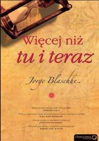 Więcej niż tu i teraz - Jorge Blaschke