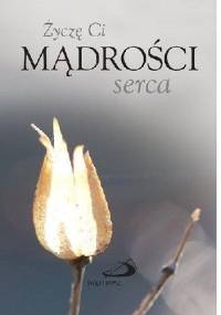 Życzę Ci mądrości serca. - Helen Exley