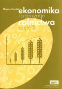 Ekonomika i organizacja rolnictwa. Podręcznik. Część 2 - Zbigniew Kowalak