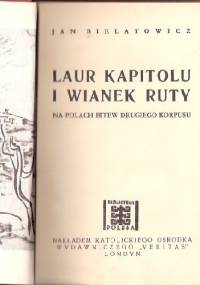 Laur Kapitolu i wianek ruty. Na polach bitew Drugiego Korpusu - Jan Bielatowicz