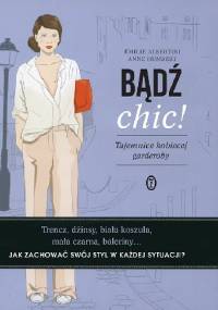 Bądź chic! Tajemnice kobiecej garderoby - Anne Humbert, Émilie Albertini