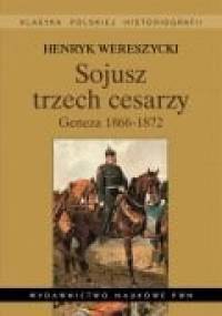 Sojusz trzech cesarzy. Geneza 1866-1872 - Henryk Wereszycki