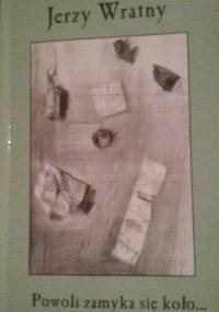 Powoli zamyka się koło... - Jerzy Wratny