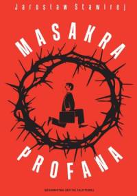Masakra profana - Jarosław Stawirej