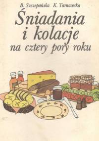 Śniadania i kolacje na cztery pory roku - Barbara Szczepańska, Krystyna Tarnowska