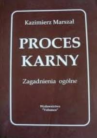 Proces karny. Zagadnienia ogólne. - Kazimierz Marszał