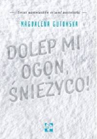 Dolep mi ogon, śnieżyco! - Magdalena Gutowska