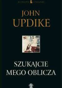 Szukajcie mego oblicza - John Updike